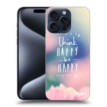 Obal pre Apple iPhone 15 Pro Max - Think happy be happy